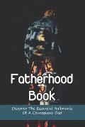 Fatherhood Book: Discover The Essential Hallmarks Of A Courageous Dad: Fatherhood The Truth Book