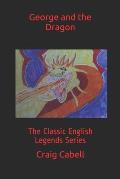 George and the Dragon: The Classic English Legends Series