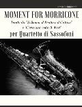 Moment for Morricone per Quartetto di Sassofoni: Tratto da Il Buono, il Brutto e il Cattivo e C'era una volta il West