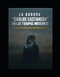 La Aurora Carlos Castaneda En Los Tiempos Modernos: Neoancestralidad O Ancestralidad Moderna
