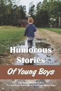 Humorous Stories Of Young Boys: Trip Down Memory Lane, Brought Back Some Memories From Wilder Days: How To Raise A Boy Correctly