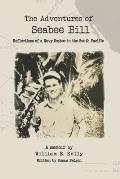 The Adventures of Seabee Bill: Reflections of a Navy Seabee in the South Pacific