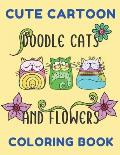Cute Cartoon Doodle Cats And Flowers Coloring Book: Grumpy Cat Coloring Book Cat Coloring Book For Kids And Adults Hilarious Scenes For Cat Lovers Cut