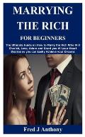Marrying the Rich for Beginners: The Ultimate Guide on How to Marry the Rich Who Will Cherish, Love, Adore and Grant you All your Heart Desires so you