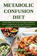 Metabolic Confusion Diet: The Easy Beginners Guide to Increasing Metabolic Rate For Weight Loss Including a 7-Day Meal Plan and Mouth-Watering H