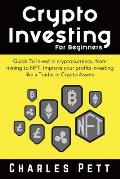 Crypto Investing for Beginners: Guide To Invest in Cryptocurrency, from mining to NFT. Improve your Profits investing like a Trader in Crypto Assets