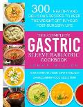 The Complete Gastric Sleeve Bariatric Cookbook: 300 Healthy and Delicious Recipes To Keep The Weight Off In Your Post-Surgery Life. Take Care of Your