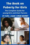 The Book on Puberty for Girls: The Complete Guide for young Girls and their Parents
