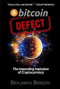 Bitcoin Defect: The Impending Implosion of Cryptocurrency
