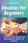 Ukuleles for Beginners: Things The Ukulele Beginners Need to Know
