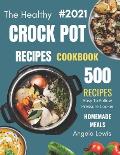 Healthy Crock Pot Recipes Cookbook 2021: 500 Flavorful Must-Have Slow Cooker Recipes on a Budget for beginners & Advanced Users ( Crockpot, crock pots