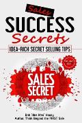 Sales Success Secrets - Volume One: Idea-rich secret selling tips