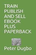 Train Publish and Sell eBook Plus Paperback