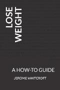 Lose Weight: A How-To Guide