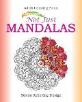 Not Just Mandalas. Adult Coloring Book: Stress Relieving Design