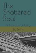 The Shattered Soul: A Collection of Poetry