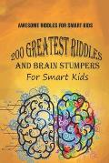 Awesome Riddles For Smart Kids: 200 Greatest Riddles And Brain Stumpers For Smart Kids