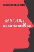 Riddles For Smarts Kids: 400 Riddles Will Test Your Mind IQ Test