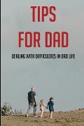 Tips For Dad: Dealing With Difficulties In Dad Life: The Secret Of Being A Good Father