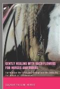 Gently healing with Bach flowers for horses and riders: Harmonize the soul and strengthen the body by the power of the flowers