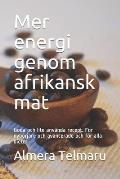 Mer energi genom afrikansk mat: Goda och lite anv?nda recept. F?r nyb?rjare och avancerade och f?r alla dieter.