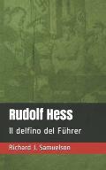 Rudolf Hess: Il delfino del F?hrer