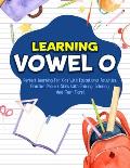 Learning Vowel O: Perfect Learning For Kids With Educational Activities, Practice Phonics Skills With Tracing, Coloring, And Much More!