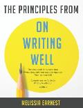 The Principles from On Writing Well: The best book for Anyone that Writes Regularly and wants to Upgrade Their Writing Skill Comprehensive Guide to Wr