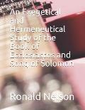 An Exegetical and Hermeneutical Study of the Book of Ecclesiastes and Song of Solomon