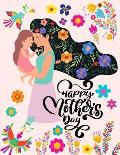Happy Mothers Day - Coloring Book for Moms: Mom Coloring Book, Coloring Book for Mothers, I Love You Mom Coloring Book