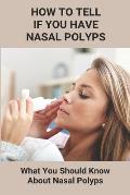 How To Tell If You Have Nasal Polyps: What You Should Know About Nasal Polyps: Nasal Polyps Tip Of Nose