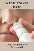 Nasal Polyps Myth: Are They Harmless Or Harmful?: Nasal Polyps Causes