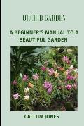 Orchid Garden: A Beginner's Manual to a Beautiful Garden