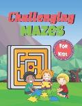 Challenging Mazes for Kids: Brain Games Fun Maze Book For Children Includes Instructions And Solutions