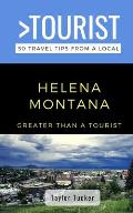 Greater Than a Tourist- Helena Montana USA: 50 Travel Tips from a Local