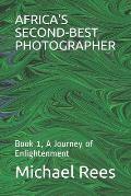 Africa's Second-Best Photographer: Book 1, A Journey of Enlightenment