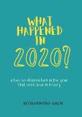 What Happened in 2020?: a book for children who were born in the year that went down in history