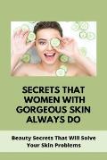 Secrets That Women With Gorgeous Skin Always Do: Beauty Secrets That Will Solve Your Skin Problems: Clear Skin Diet