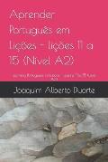 Aprender Portugu?s em Li??es - li??es 11 a 15 (N?vel A2): Learning Portuguese in Lessons - lessons 11 to 15 (Level A2)