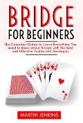 Bridge for Beginners: The Complete Guide to Learn Everything You need to know about Bridge with the best and effective Tactics and Strategie