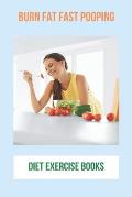 Burn Fat Fast Pooping: Diet Exercise Books: Burn Fat Burner