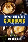 French And Greek Cookbook: 2 Books In 1: Learn How To Prepare Traditional Recipes From Greece And France