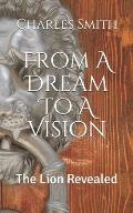 From A Dream To A Vision: The Lion Revealed