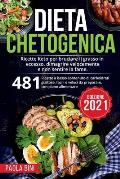Dieta Chetogenica: Ricette Keto per bruciare il grasso in eccesso, dimagrire velocemente e non sentire la fame