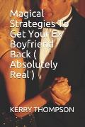 Magical Strategies To Get Your Ex Boyfriend Back ( Absolutely Real )
