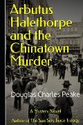 Arbutus Halethorpe and the Chinatown Murder: Author of The Sun Sets Twice Trilogy