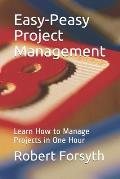 Easy-Peasy Project Management: Learn How to Manage Projects in One Hour
