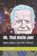 Oh, That Uncle Joe!: Biden, Biden, and ONLY Biden!
