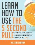 Learn how to use the 5 Second Rule: A Wonderfully Simple secret to changing your life and Practice Everyday Courage - Book 1