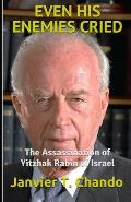 Even His Enemies Cried: The Assassination of Yitzhak Rabin of Israel